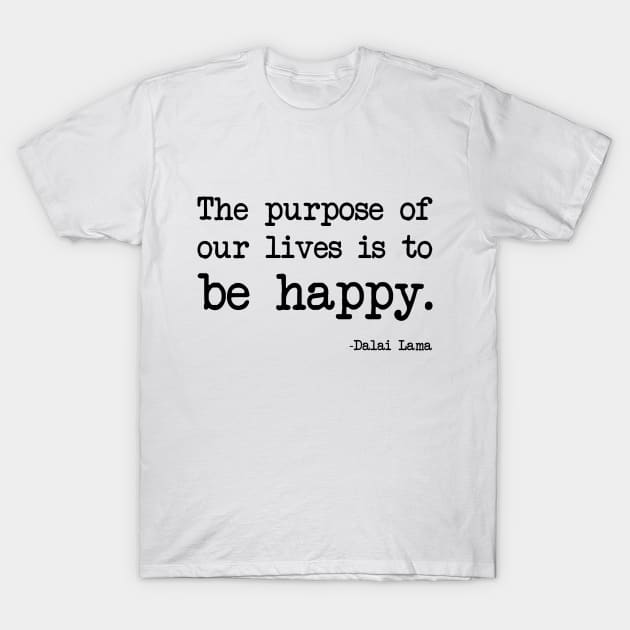 Dalai Lama - The purpose of our lives is to be happy T-Shirt by demockups
